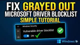 Microsoft Vulnerable Driver Blocklist Option Grayed Out [FIX]