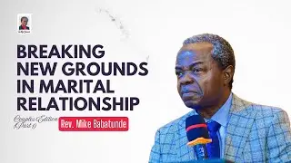 Breaking New Grounds in Marital Relationship (Couples Edition) PART 1 || Mike Babatunde