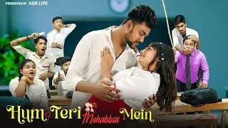 Hum Teri Mohabbat Mein | School Love Story | AGR Life