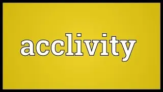Acclivity Meaning