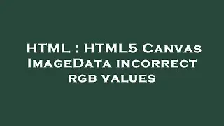 HTML : HTML5 Canvas ImageData incorrect rgb values