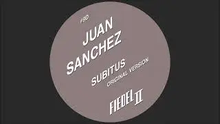 Juan Sanchez - Subitus (Original Version) (FIEDELTWO 9)
