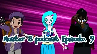 Masters 8 Podcast Episode 9: Pokemon JN Episode 69 review FT @HeartCloud Productions