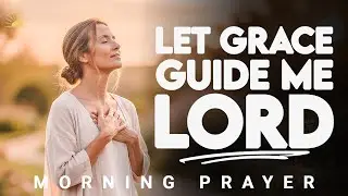 Lord, Help Me Respond With Grace Today | Morning Prayer