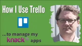 How I Use Trello to Manage my Knack Database Projects.