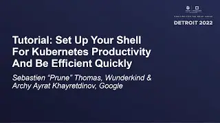 Tutorial: Set Up Your Shell For Kubernetes... - Sebastien Thomas, Wunderkind & Archy Khayretdinov,