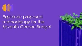 Explainer: proposed methodology for the Seventh Carbon Budget
