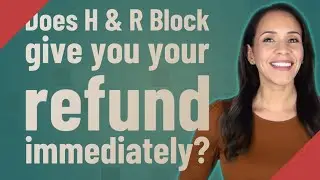 Does H & R Block give you your refund immediately?