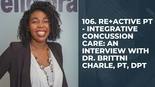 106. Re+Active PT - Integrative Concussion Care: An Interview with Dr. Brittni Charle, PT, DPT