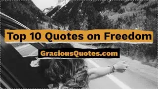 Top 10 Quotes on Freedom - Gracious Quotes