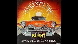Burnt feat. Gil, Migs and Rog - Believe It
