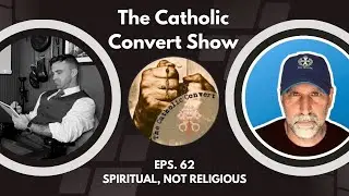 The Catholic Convert Show EP62