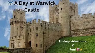 🏰 A Day at Warwick Castle &ndash; History, Adventure & Fun! 🎯✨