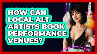 How Can Local Alt Artists Book Performance Venues? - Alt Scene Guru
