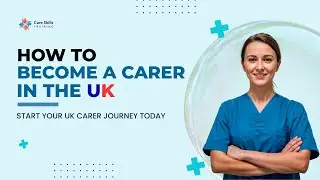 How to Become a Carer in the UK? | Care Skills Training