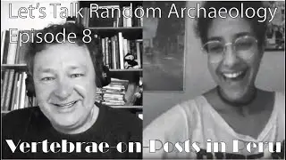 Human Vertebrae-on-Posts in Peru: Let's Talk Random Archaeology Episode 8