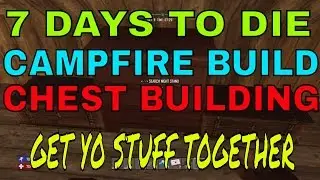 7 DAYS to DIE PS4  HOW TO BUILD A CAMPFIRE, CHEST BUILD AND ORGANIZE