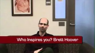 Who Inspires You? Brett Hoover