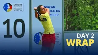 Day 2 Wrap: 2025 European Ladies' Amateur Championship