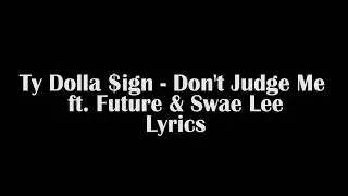 Ty Dolla $ign - Don't Judge Me ft. Future & Swae Lee (Lyrics)