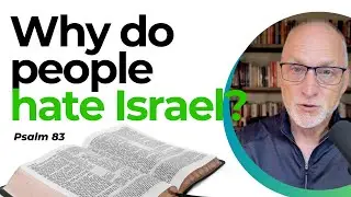 Why Do People Hate Israel?  | Psalm 83  |  Cary Schmidt