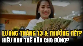 Hiểu Rõ Về THÁNG LƯƠNG 13 Và THƯỞNG TẾT Như Thế Nào Cho Đúng?