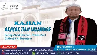 Kajian Akhlak dan Tasawuf Oleh Ust. Abdul Wahid M.Si