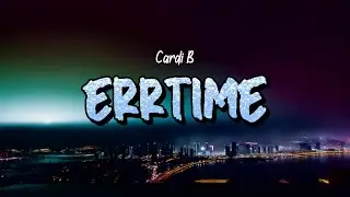 Cardi B - ErrTime (Lyrics)