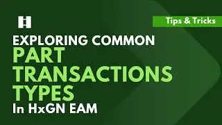 Exploring Common Part Transaction Types in HxGN EAM | DigitalThinker Inc.