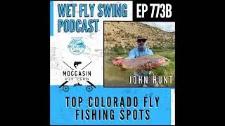 773B | Top Colorado Fly Fishing Spots with John Hunt of Moccasin Fly Club