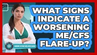 What Signs Indicate A Worsening ME/CFS Flare-Up?