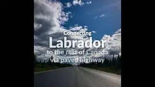 Trans-Labrador Highway Paving Completed Marking Historic Day in the Big Land