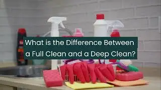 What is the Difference Between a Full Clean and a Deep Clean | KCS Kitchener Cleaning Services