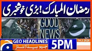 Great News for Public - Ramazan 2026 | Headlines Geo News 5 PM (14th Feb 2026)