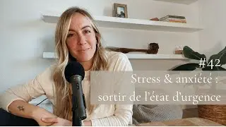 #42 - Stress et anxiété : sortir de l’état d’urgence