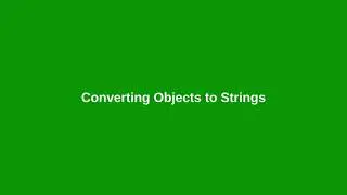 Chapter 13: Converting an Object to a String