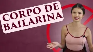EXISTE UM CORPO IDEAL PARA BALLET? - Corpo de bailarina
