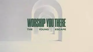 The Young Escape- Worship You There (Listening Video)