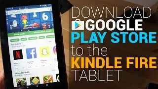 Установите Google Play Store на планшет Kindle Fire (руководство без рут-прав)