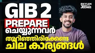 GIB 2 : Prepare ചെയ്യുന്നവർ അറിഞ്ഞിരിക്കേണ്ട ചില കാര്യങ്ങൾ! | Xylem JEEnius