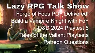 Forge of Foes PDF, Shard Tabletop, 2024 D&D Playtest 6, ToV Playtests &ndash;&nbsp;Lazy RPG Talk Show