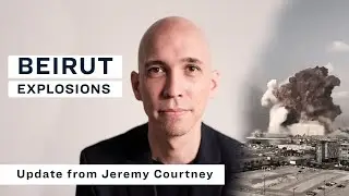 Beirut Explosions: Update From Jeremy Courtney
