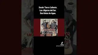 Desde Tierra Caliente. Los Jilgeros del Sur. Dos Gotas de Agua.