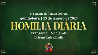 Homilia Di&aacute;ria | Mc 1,40-45 | 15 de janeiro de 2026 | Di&aacute;c. Luiz Claudio