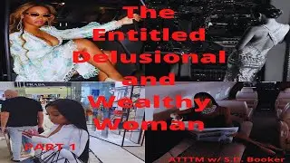 The Entitled, Delusional and Wealthy Woman | Hypergamy | PART 1 | S.D. Booker
