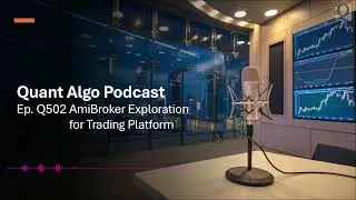 Q502 Podcast AmiBroker Exploration for Trading Platform