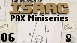 Binding of Isaac || PAX Miniseries 06 - End it With a Bang!