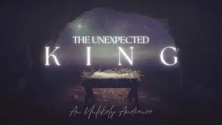 An Unlikely Audience / The Unexpected King