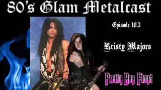80&rsquo;s Glam Metalcast - Ep 103 - Kristy Majors (Pretty Boy Floyd)