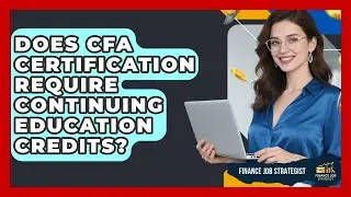 Does CFA Certification Require Continuing Education Credits? - Finance Job Strategist
